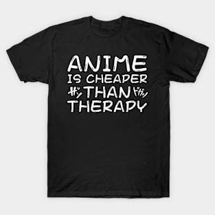 Anime is Cheaper Than Therapy T-Shirt
